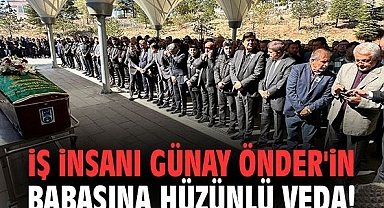 İş insanı Günay Önder’in babasına hüzünlü veda!